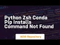 Python zsh conda pip installs command not found