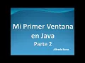 Mi primer ventana en Java - Parte 2
