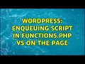 Wordpress Enqueuing Script in functions php vs on the page 2 Solutions