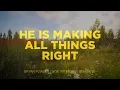 Download Lagu He Is Making All Things Right (Lyric Video) - Bryan Fowler, Skye Peterson, Ben Shive