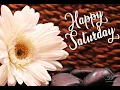 Happy Saturday Good Morning - Happy Saturday Whats App Status