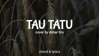 TAU TATU - Cover by Dimar Triu (chord & lyrics)