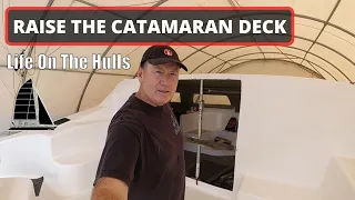 Catamaran Deck RaisIng for the Last time – ( Boat Building / Life On The Hulls EP211 )