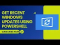 Get Recent Windows Updates Using PowerShell