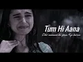 Tum hi Aana 🥺 sad song trending #viralvideo #trendingsong #foryou #viralsong #comedy #funny #trendin