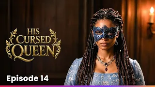 His Cursed Queen | Ep 14
