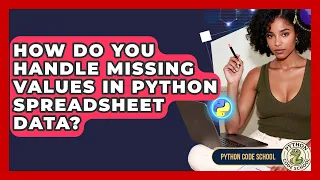How Do You Handle Missing Values In Python Spreadsheet Data - Python Code School