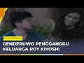 Download Lagu Keluarga Roy Diganggu Sosok Genderuwo Jahat! | Roy Kiyoshi Anak Indigo ANTV | Eps 12