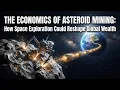 The Economics of Asteroid Mining How Space Exploration Could Reshape Global Wealth