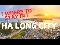 WHERE to STAY in HA LONG CITY Bai Chay or Hon Gai