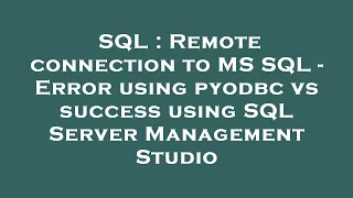 SQL Remote connection to MS SQL - Error using pyodbc vs success using SQL Server Management Studio