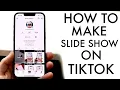 How To Create Photo Slide Shows On TikTok 2022
