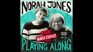 Norah Jones Is Playing Along with Mavis Staples (Podcast Season 2 Episode 43)