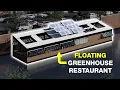 Why This Floating Greenhouse Restaurant is the Future of Food