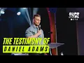 THE TESTIMONY OF DANIEL ADAMS FROM BROKEN TO REDEEMED
