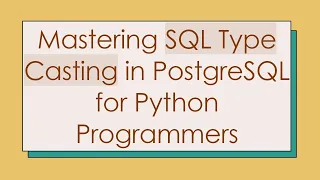 Mastering SQL Type Casting in PostgreSQL for Python Programmers