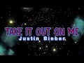 Download Lagu Justin Bieber - Take It Out On Me (Lyrics)