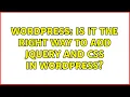 Wordpress Is it the right way to add jquery and css in wordpress 2 Solutions