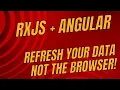 Refresh Data without Refreshing the Page with Angular and RxJS