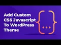 How To Add Custom CSS Javascript to WordPress Theme