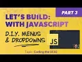 Let s Build With JavaScript - DIY Menus and Dropdowns
