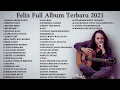 Download Lagu Felix Irwan Full Album Terbaru 2025 - Top 48 Cover Terpopuler Lagu Galau