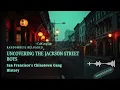 Uncovering the Jackson Street Boys San Francisco s Chinatown Gang History