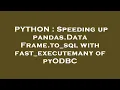 PYTHON Speeding up pandas DataFrame to - sql with fast