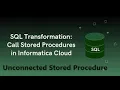 IICS Example 40 Un-Connected Stored Procedure in Sql Transformation