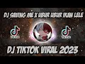 DJ SAVING ME X UBUR UBUR IKAN LELE DJ VIRAL 2023 NO COPYRIGHT