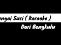Download Lagu Sungai Suci ( Karaoke ) lagu Asli Bengkulu