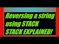 Reversing String using Stack Stack Explained