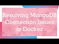 Resolving MongoDB Connection Issues in Docker
