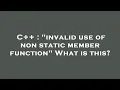 C invalid use of non static member function What is this