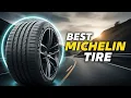 Best Michelin Tire 2025 Top Picks for Performance Safety
