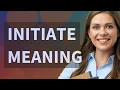 Initiate meaning of Initiate