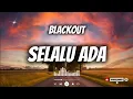 Download Lagu BLACKOUT - SELALU ADA [Lirik] 🎧