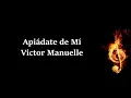 Apiádate de Mí Victor Manuelle Letra
