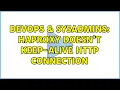 DevOps SysAdmins HAProxy doesn t keep-alive http connection 2 Solutions