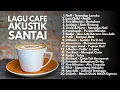 Download Lagu LAGU CAFE AKUSTIK HITS 2000-an POP INDONESIA NOSTALGIA | Playlist Lagu Populer Buat Santai \u0026 Kerja