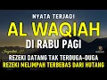 Download Lagu Surat Al WAQIAH 7x, dengarkan hutang lunas, Rezeki datang dari berbagai arah, Bacaan Al Quran Merdu
