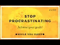 Stop Procrastination - Motivational Affirmations While You Sleep