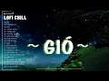 Download Lagu GIÓ #LOFI CHILL - Jank ♫ Gió Mang Hương Về Giờ Em Ở Đâu ♫ Nhạc Buồn TikTok Hay Nhất Tháng 6 2024