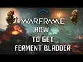 Warframe How to Get Ferment Bladder