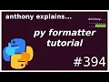 python code formatter tutorial intermediate - advanced anthony explains