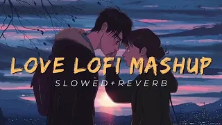 love lofi mashup slow reverb arijit singh jubin nautiyal rito riba 