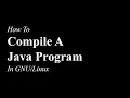 How To Compile A Java Program OpenJDK 17