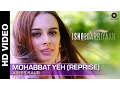 Lagu Mohabbat Yeh (Reprise) - Full Video | Asees Kaur | Ishqedarriyaan | Mahaakshay \u0026 Evelyn Sharma