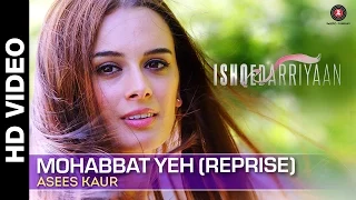 Download Mohabbat Yeh (Reprise) - Full Video | Asees Kaur | Ishqedarriyaan | Mahaakshay \u0026 Evelyn Sharma MP3