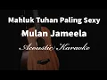 Download Lagu MAKHLUK TUHAN PALING SEXY - MULAN - Acoustic Karaoke